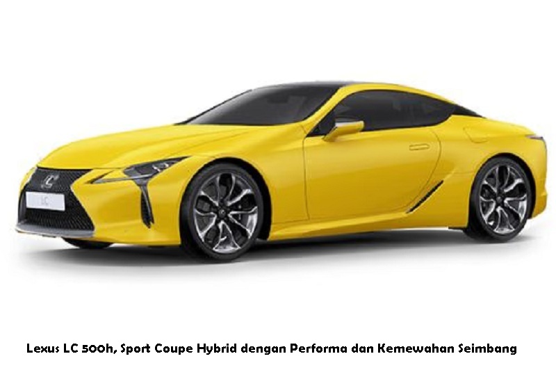 Lexus LC 500h, Sport Coupe Hybrid dengan Performa dan Kemewahan Seimbang