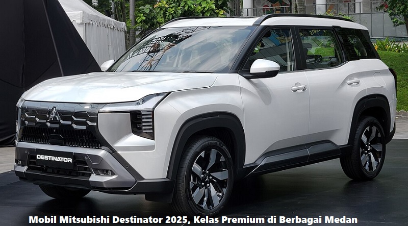 Mobil Mitsubishi Destinator 2025, Kelas Premium di Berbagai Medan