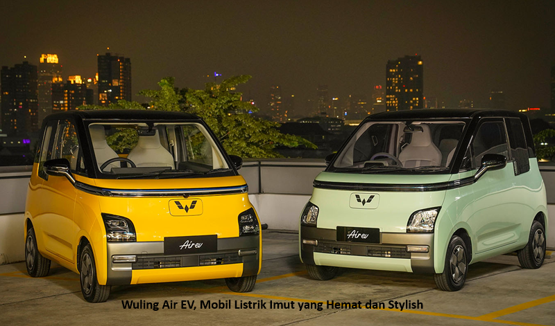 Wuling Air EV, Mobil Listrik Imut yang Hemat dan Stylish